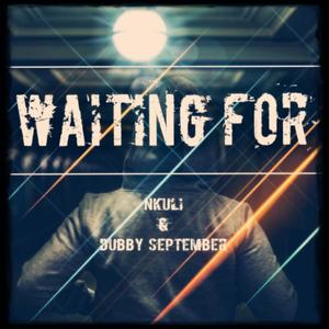 Waiting for (feat. Nkuli & Dubby September)