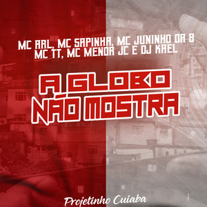 A Globo Não Mostra (feat. Mc TT, Mc Menor JC & DJ Kael) [Explicit]