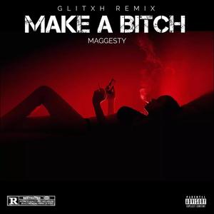 Make A ***** (GLITXH Remix Remix) [Explicit]