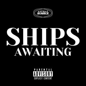 SHIPS AWAITING (Explicit)