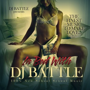 In Bed With DJ Battle (100% New School ****** Music / The Finest Music to **** ****)