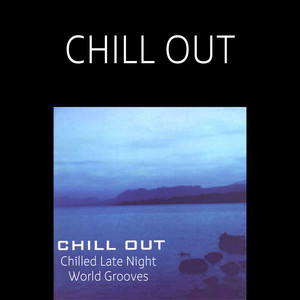 Chill Out: Chilled Late Night World Grooves