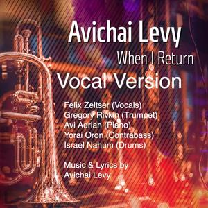 When I Return(feat. Felix Zeltser, Gregory Rivkin, Avi Adrian, Yorai Oron & Israel Nahum)(Hebrew Lyrics) (Vocal Version)