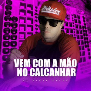 Vem Com a Mão no Calcanhar (Explicit)
