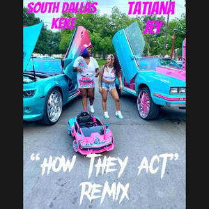 How They Act (feat. South Dallas Keke) [Remix] [Explicit]