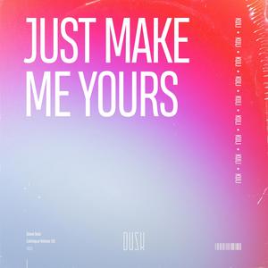 Just Make Me Yours (Extended Mix)