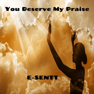 You Deserve It My Praise