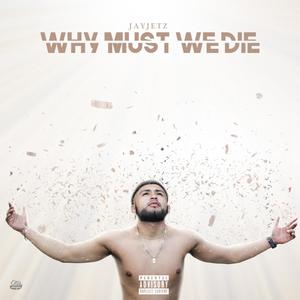 Why Must We Die (Explicit)