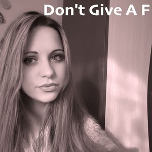 Don't Give A F (Explicit)