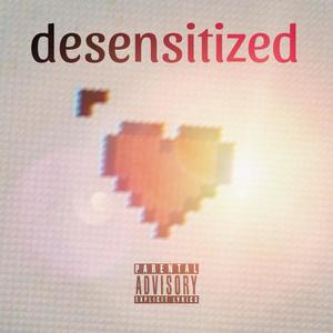 Desensitized (Explicit)