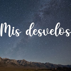 Mis Desvelos (feat. Juan Zumaeta)