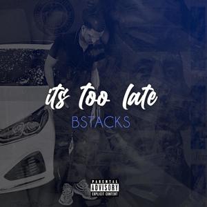 Its Too Late (Explicit)