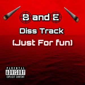 B & E Diss Track (Just For Fun) [Explicit]