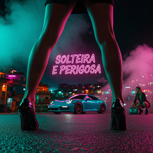 Solteira e Perigosa (Explicit)
