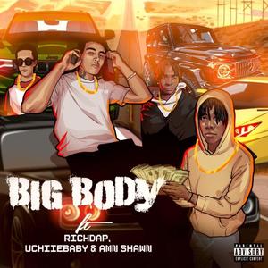 Big Body (feat. RichDaP, UchiieBaby & Amn Shawn) (Explicit)