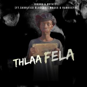Thlaa Fela (feat. Dikuku Bester, Skrrified Blaccboii, Mbuxx & Rankies)