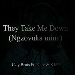 They Take Me Down(Ngzovuka Mina) (Explicit)