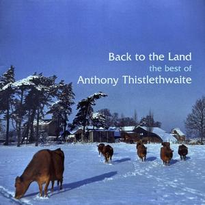 Back To The Land: The Best Of Anthony Thistlethwaite