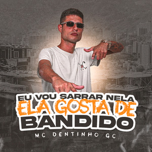 EU VOU SARRAR NELA ,ELA GOSTA DE BANDIDO (Explicit)