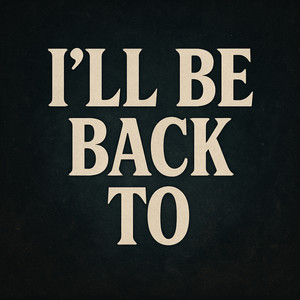 I'll Be Back to