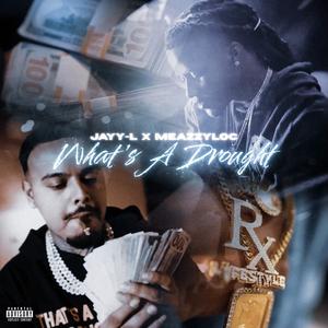 What's A Drought (feat. Meazzyloc) (Explicit)