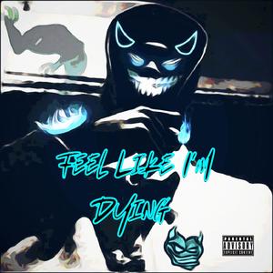 Feel Like Im Dying (Explicit)