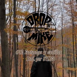 #DropTheMike 12 - Fantasmas y castillos (feat. SVMGO) (Explicit)