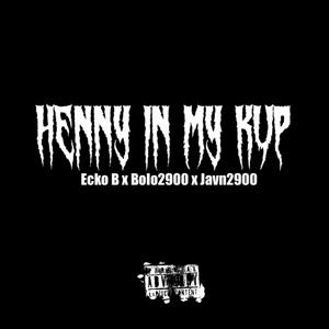 Henny in My Kup (feat. Ecko B & Javn2900) (Explicit)