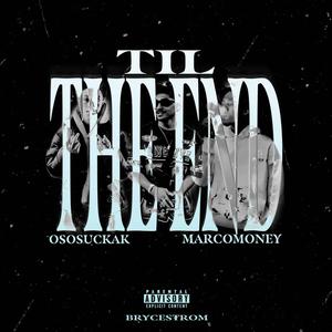 Til The End (feat. OsosuckaK & MarcoMoney) (Explicit)