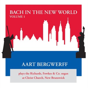 Bach in the New World: The Richards, Fowkes & Co. Organ at Christ Church, New Brunswick, New Jersey