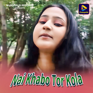 Nai Khabo Tor Kola
