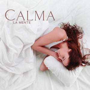 Calma La Mente: Musica Rilassante Per Accompagnare Al Sonno, Dormire Profondamente E Guarire Da Ansia E Stress