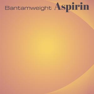 Bantamweight Aspirin