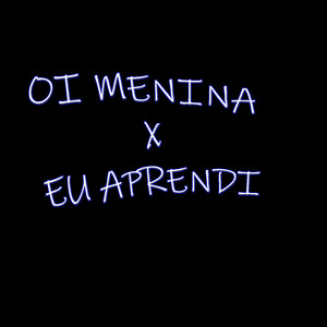 Oi Menina / Eu Aprendi (Explicit)