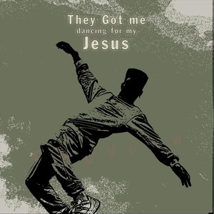 They Got Me Dancing for My Jesus
