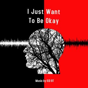 I Just Want To Be Okay (Explicit)