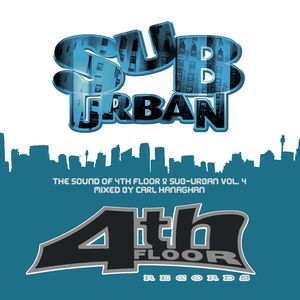 The Sound Of 4th Floor & Sub-Urban Volume 4 - mixed by Carl Hanaghan