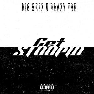 Get Stoopid (feat. Brazy Tre) [Explicit]