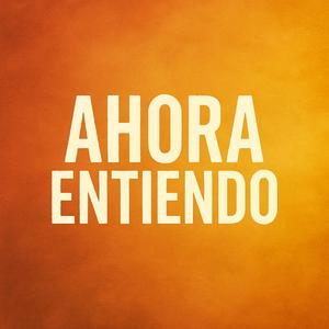 Ahora Entiendo