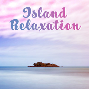 Island Relaxation – Summer Chill Out, Stress Relief, Peaceful Music, Holiday Journey, Tropical Island