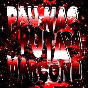 PAU NAS PUTA DA MARCONE (Explicit)
