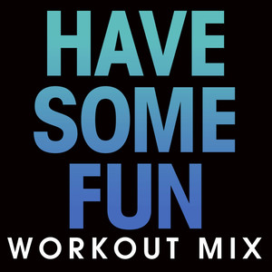 Have Some Fun (Workout Mix Radio Edit)
