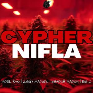 CYPHER NIFLA (feat. SHADOH MADOH, FIDEL KVO, BIG C & ZIGGY MADUDU) [Explicit]