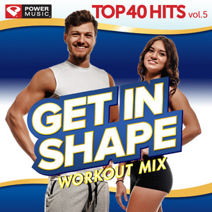 Get In Shape Workout Mix - Top 40 Hits Vol. 5 (60 Min Non-Stop Workout Mix (128-132 BPM) )