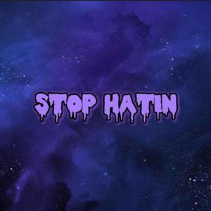 STOP HATIN (Explicit)