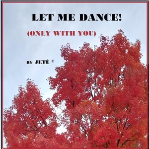 LET ME DANCE! (Only with you)