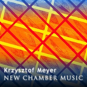 Krzysztof Meyer - New Chamber Music