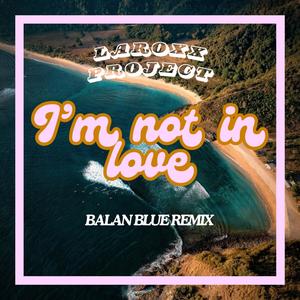 I'm Not In Love (Balan Blue Remix|Radio Edit)