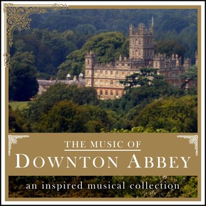 The Music Of Downton Abbey (An Inspired Musical Collection)