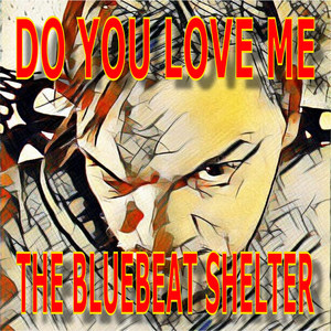 Bluebeat Shelter - Do You Love Me